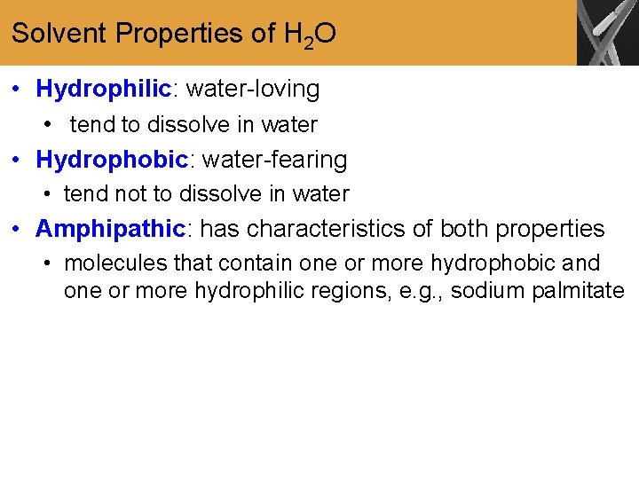 Solvent Properties of H 2 O • Hydrophilic: water-loving • tend to dissolve in