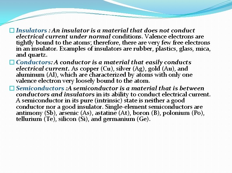 � Insulators : An insulator is a material that does not conduct electrical current