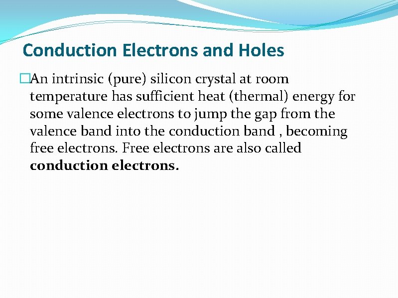 Conduction Electrons and Holes �An intrinsic (pure) silicon crystal at room temperature has sufficient