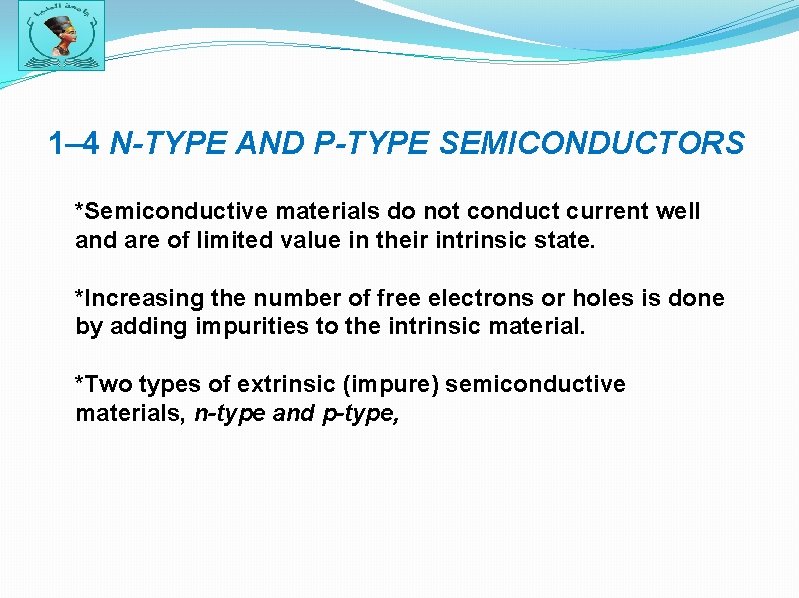 1– 4 N-TYPE AND P-TYPE SEMICONDUCTORS *Semiconductive materials do not conduct current well and