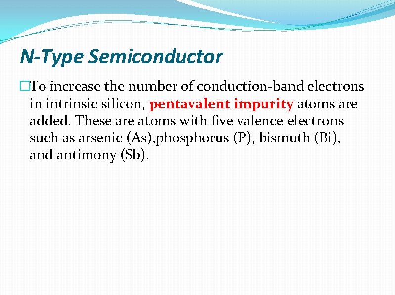 N-Type Semiconductor �To increase the number of conduction-band electrons in intrinsic silicon, pentavalent impurity