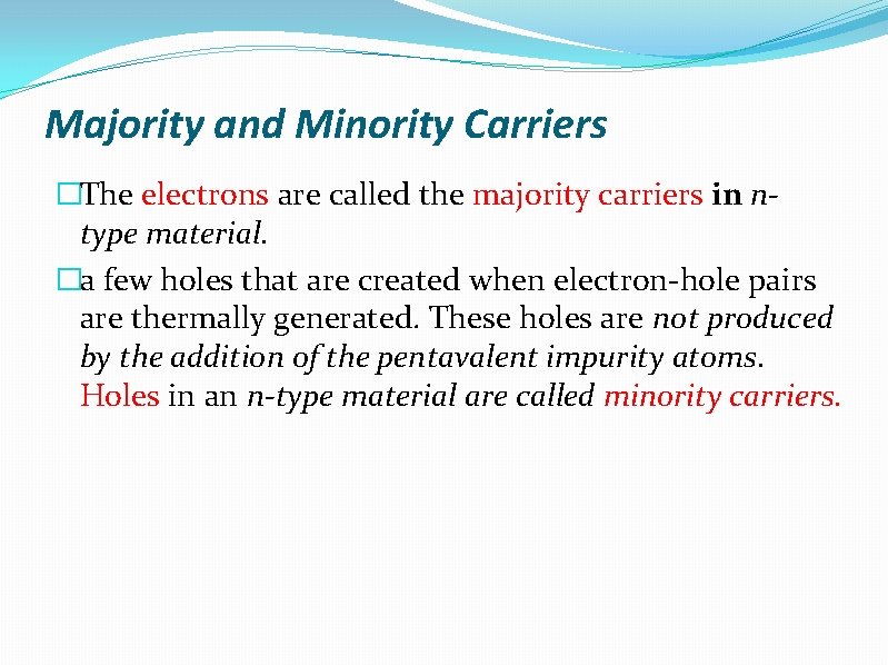 Majority and Minority Carriers �The electrons are called the majority carriers in ntype material.
