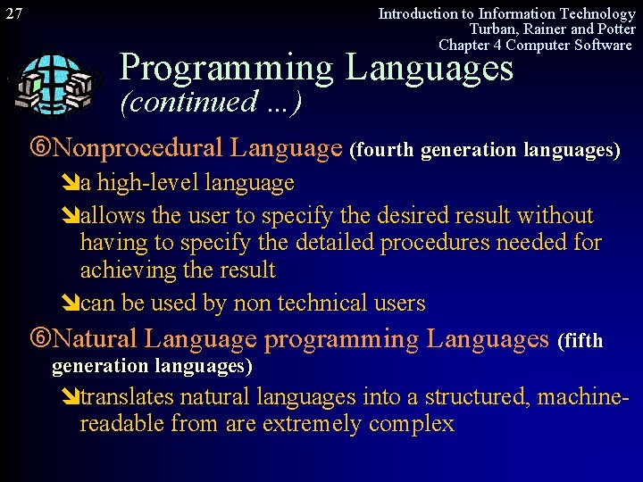 27 Introduction to Information Technology Turban, Rainer and Potter Chapter 4 Computer Software Programming