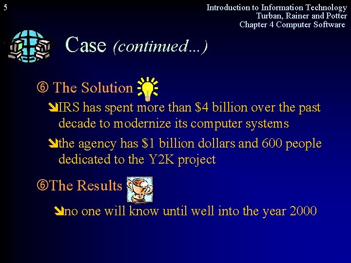 5 Introduction to Information Technology Turban, Rainer and Potter Chapter 4 Computer Software Case