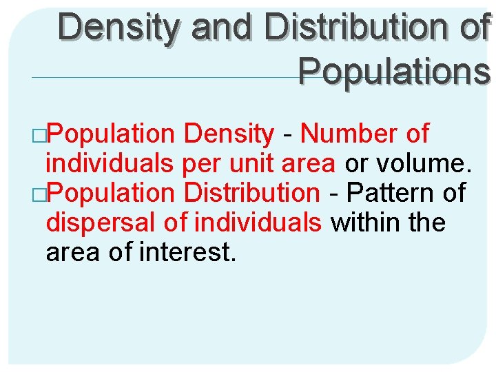 Density and Distribution of Populations �Population Density - Number of individuals per unit area