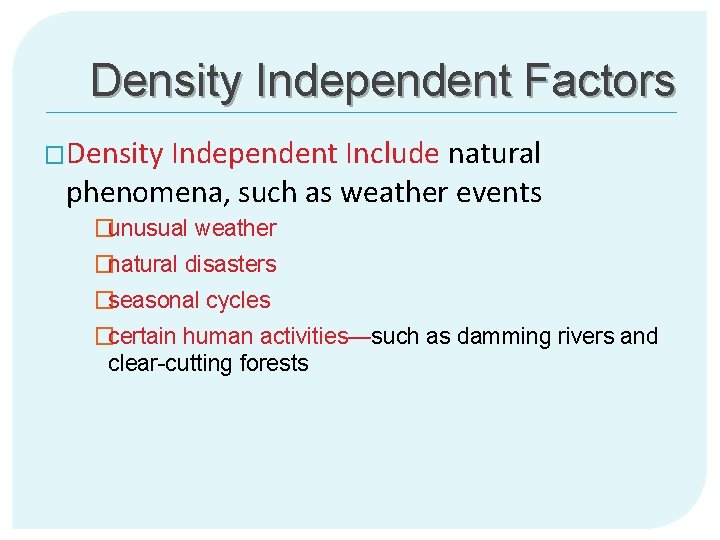 Density Independent Factors �Density Independent Include natural phenomena, such as weather events �unusual weather