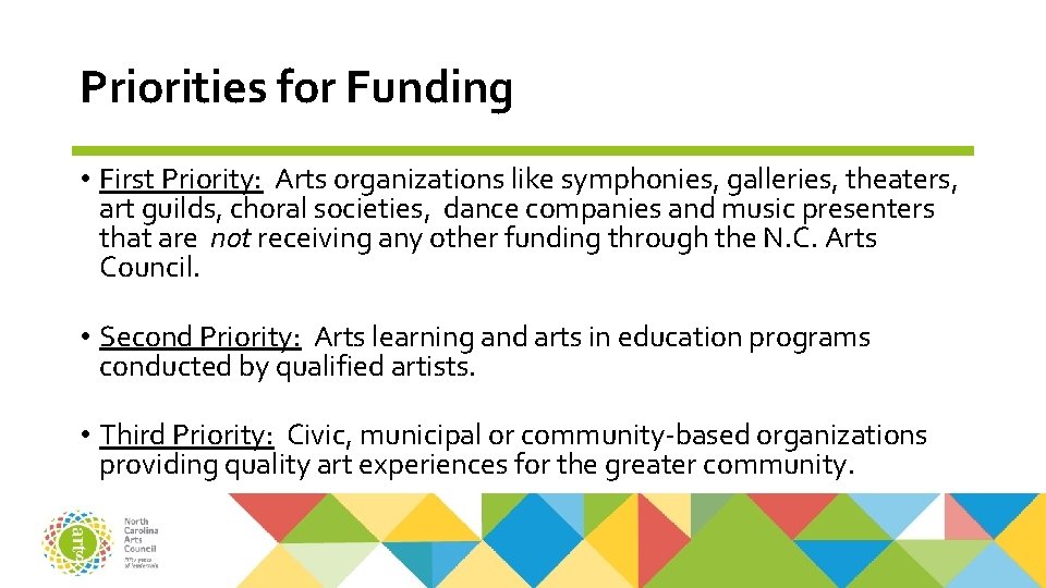 Priorities for Funding • First Priority: Arts organizations like symphonies, galleries, theaters, art guilds,