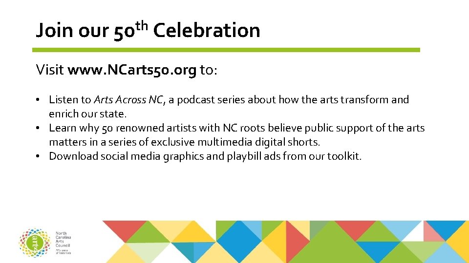 Join our 50 th Celebration Visit www. NCarts 50. org to: • Listen to