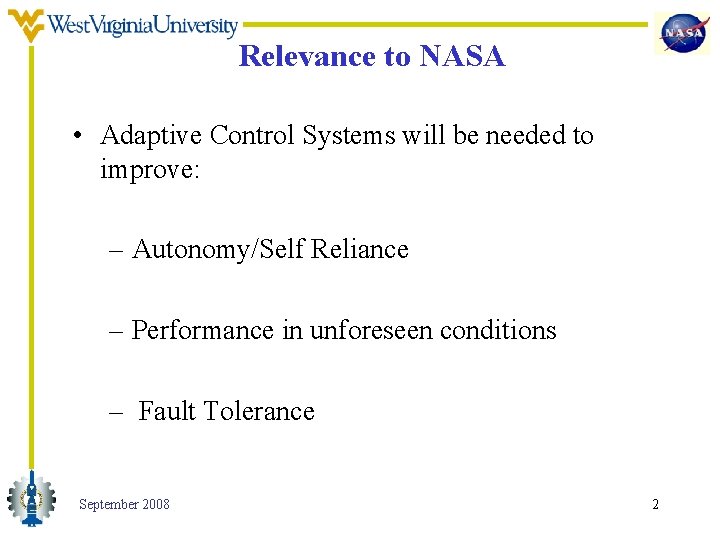 Relevance to NASA • Adaptive Control Systems will be needed to improve: – Autonomy/Self