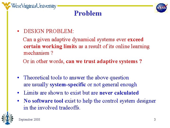 Problem • DESIGN PROBLEM: Can a given adaptive dynamical systems ever exceed certain working