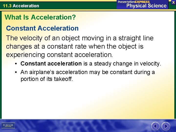 11. 3 Acceleration What Is Acceleration? Constant Acceleration The velocity of an object moving