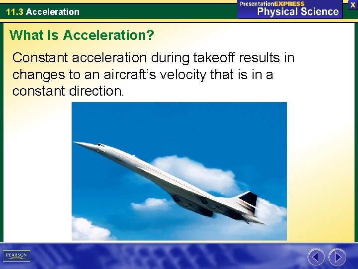 11. 3 Acceleration What Is Acceleration? Constant acceleration during takeoff results in changes to