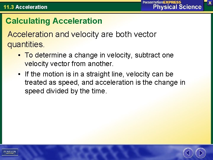 11. 3 Acceleration Calculating Acceleration and velocity are both vector quantities. • To determine