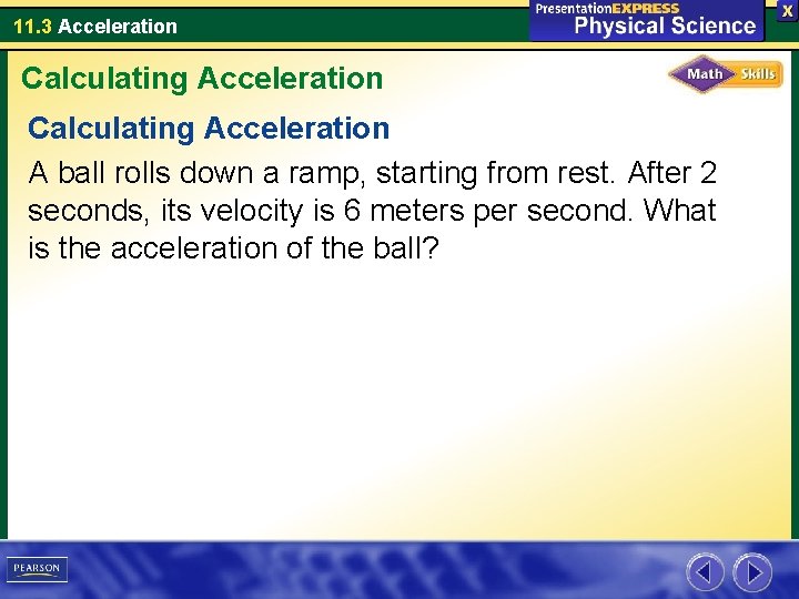 11. 3 Acceleration Calculating Acceleration A ball rolls down a ramp, starting from rest.