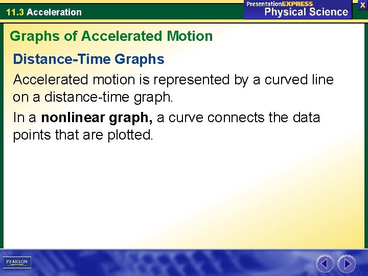 11. 3 Acceleration Graphs of Accelerated Motion Distance-Time Graphs Accelerated motion is represented by