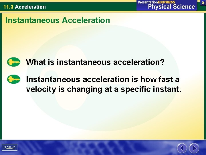 11. 3 Acceleration Instantaneous Acceleration What is instantaneous acceleration? Instantaneous acceleration is how fast