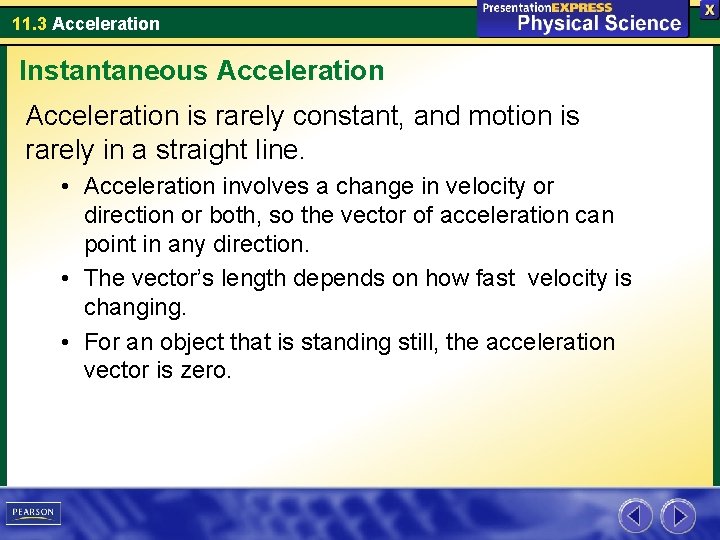 11. 3 Acceleration Instantaneous Acceleration is rarely constant, and motion is rarely in a