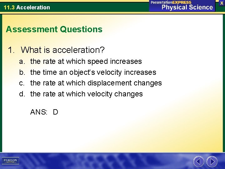 11. 3 Acceleration Assessment Questions 1. What is acceleration? a. b. c. d. the