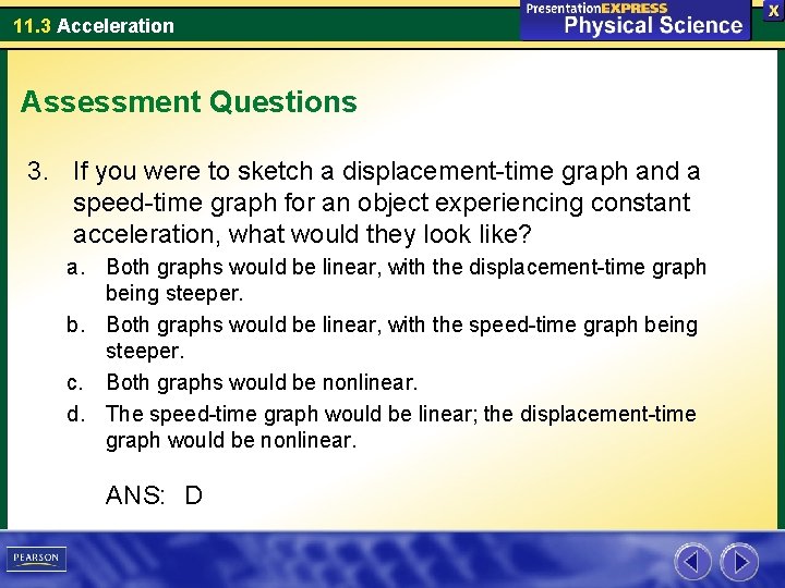 11. 3 Acceleration Assessment Questions 3. If you were to sketch a displacement-time graph
