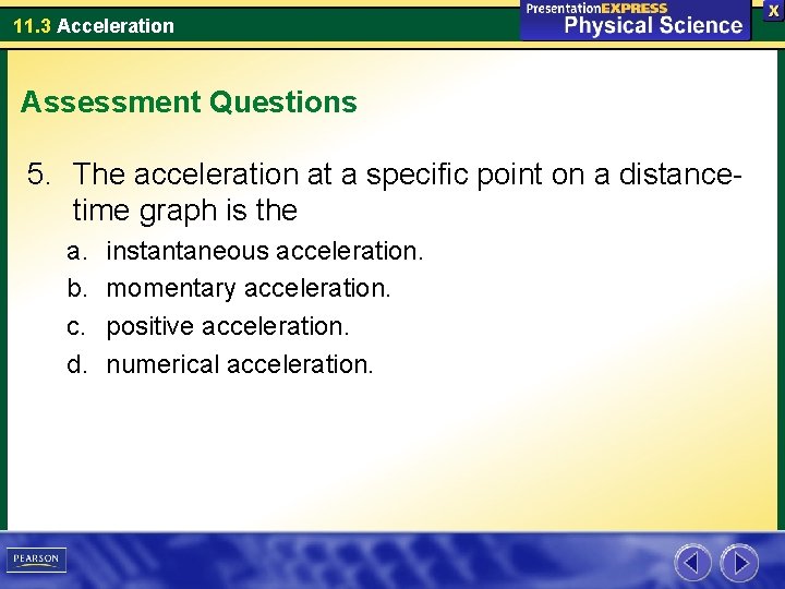 11. 3 Acceleration Assessment Questions 5. The acceleration at a specific point on a