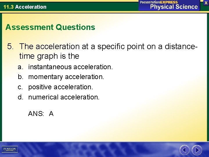 11. 3 Acceleration Assessment Questions 5. The acceleration at a specific point on a
