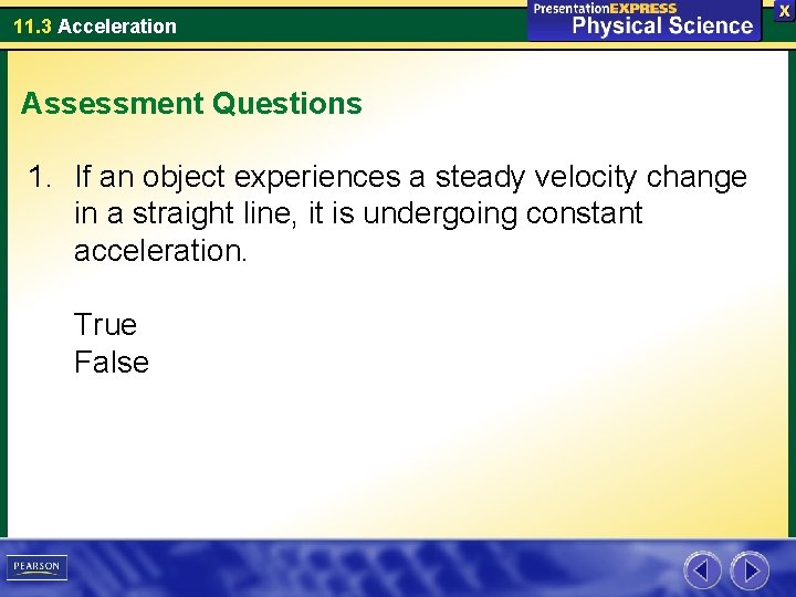 11. 3 Acceleration Assessment Questions 1. If an object experiences a steady velocity change