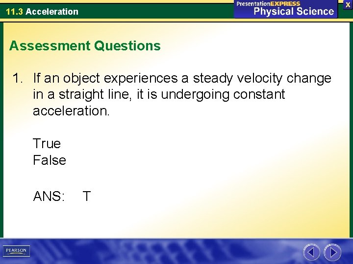11. 3 Acceleration Assessment Questions 1. If an object experiences a steady velocity change