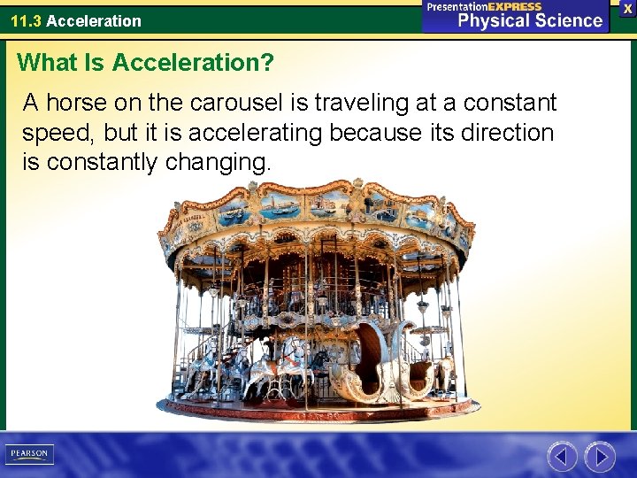 11. 3 Acceleration What Is Acceleration? A horse on the carousel is traveling at