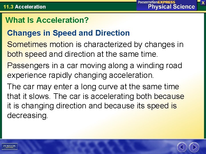 11. 3 Acceleration What Is Acceleration? Changes in Speed and Direction Sometimes motion is