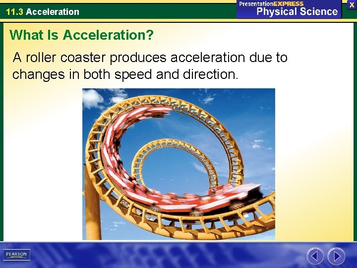 11. 3 Acceleration What Is Acceleration? A roller coaster produces acceleration due to changes