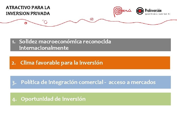 ATRACTIVO PARA LA INVERSION PRIVADA 1. Solidez macroeconómica reconocida internacionalmente 2. Clima favorable para