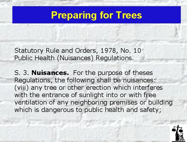 Preparing for Trees Statutory Rule and Orders, 1978, No. 10 Public Health (Nuisances) Regulations.