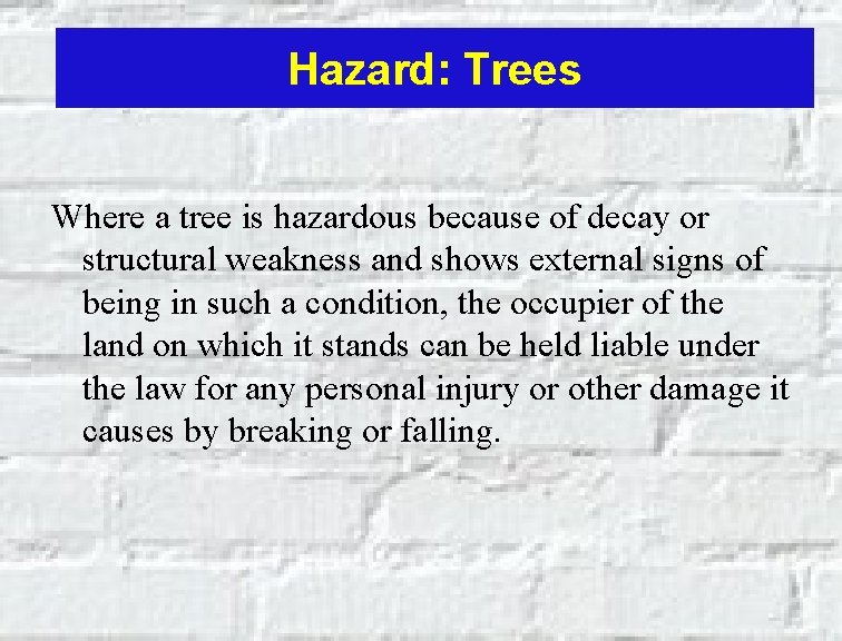 Hazard: Trees Where a tree is hazardous because of decay or structural weakness and