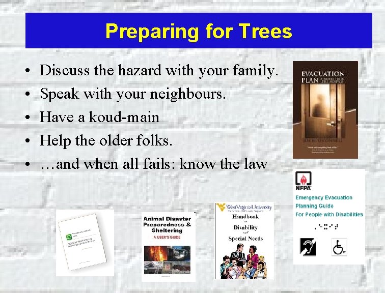 Preparing for Trees • • • Discuss the hazard with your family. Speak with