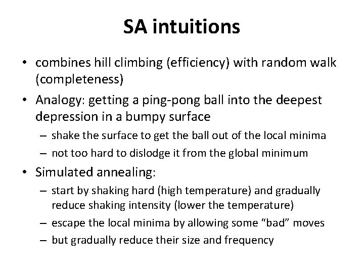 SA intuitions • combines hill climbing (efficiency) with random walk (completeness) • Analogy: getting