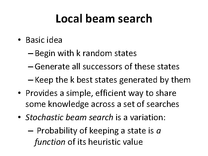 Local beam search • Basic idea – Begin with k random states – Generate