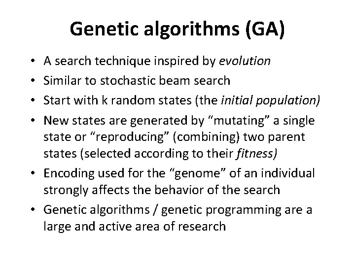 Genetic algorithms (GA) A search technique inspired by evolution Similar to stochastic beam search