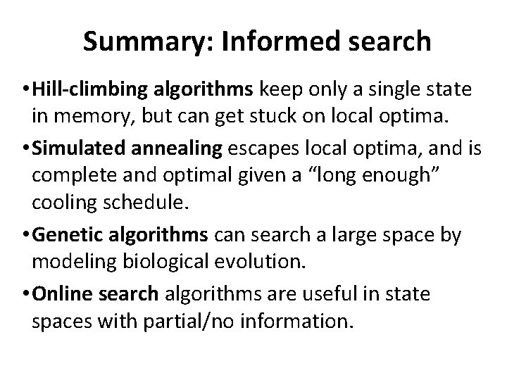 Summary: Informed search • Hill-climbing algorithms keep only a single state in memory, but