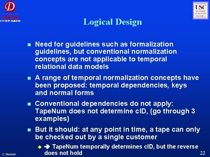 Logical Design CSCI 599 -Fall 2000 Need for guidelines such as formalization guidelines, but Logical Design CSCI 599 -Fall 2000 Need for guidelines such as formalization guidelines, but