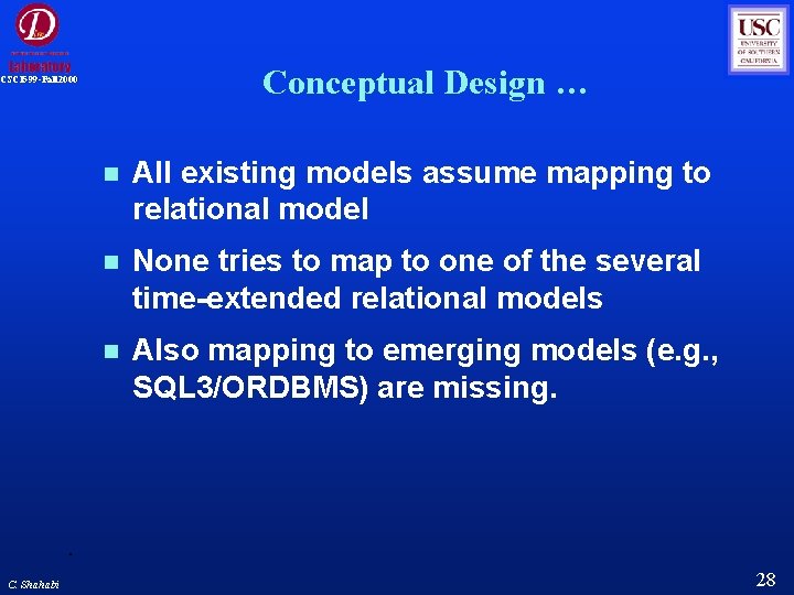 Conceptual Design … CSCI 599 -Fall 2000 C. Shahabi All existing models assume mapping Conceptual Design … CSCI 599 -Fall 2000 C. Shahabi All existing models assume mapping
