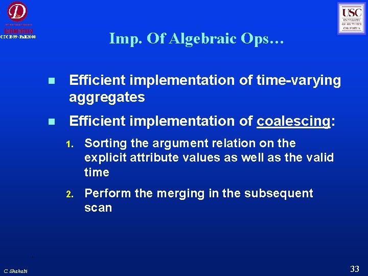 Imp. Of Algebraic Ops… CSCI 599 -Fall 2000 C. Shahabi Efficient implementation of time-varying Imp. Of Algebraic Ops… CSCI 599 -Fall 2000 C. Shahabi Efficient implementation of time-varying