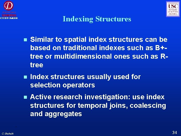 Indexing Structures CSCI 599 -Fall 2000 C. Shahabi Similar to spatial index structures can Indexing Structures CSCI 599 -Fall 2000 C. Shahabi Similar to spatial index structures can