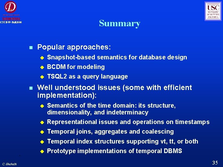 Summary CSCI 599 -Fall 2000 C. Shahabi Popular approaches: Snapshot-based semantics for database design Summary CSCI 599 -Fall 2000 C. Shahabi Popular approaches: Snapshot-based semantics for database design