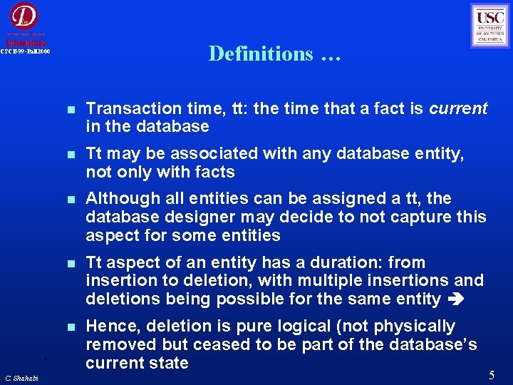 Definitions … CSCI 599 -Fall 2000 C. Shahabi Transaction time, tt: the time that Definitions … CSCI 599 -Fall 2000 C. Shahabi Transaction time, tt: the time that
