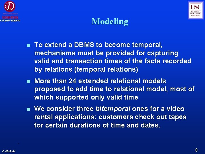 Modeling CSCI 599 -Fall 2000 C. Shahabi To extend a DBMS to become temporal, Modeling CSCI 599 -Fall 2000 C. Shahabi To extend a DBMS to become temporal,