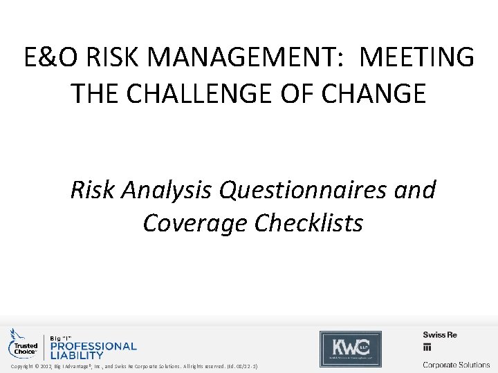 E&O RISK MANAGEMENT: MEETING THE CHALLENGE OF CHANGE Risk Analysis Questionnaires and Coverage Checklists
