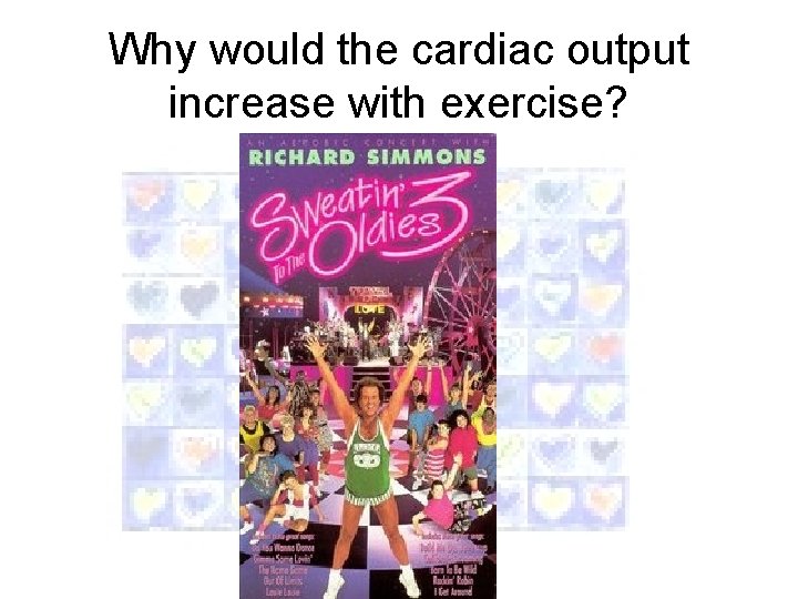 Why would the cardiac output increase with exercise? 
