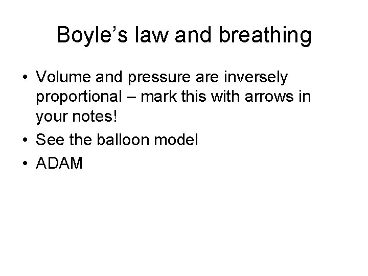 Boyle’s law and breathing • Volume and pressure are inversely proportional – mark this