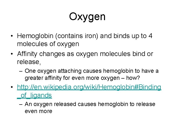 Oxygen • Hemoglobin (contains iron) and binds up to 4 molecules of oxygen •