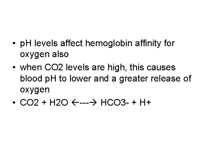  • p. H levels affect hemoglobin affinity for oxygen also • when CO